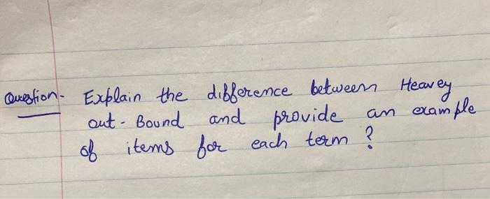 Question. Explain the difference between Heavey