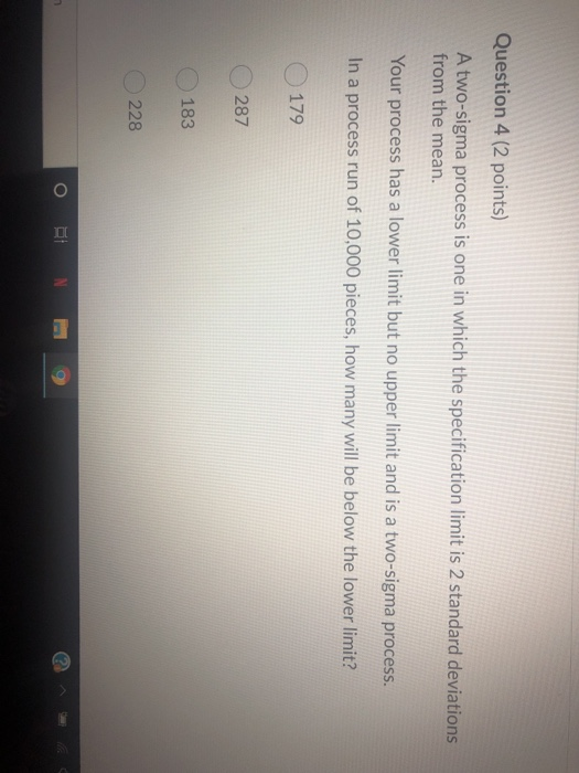 Question 4 (2 points) A two-sigma process is one