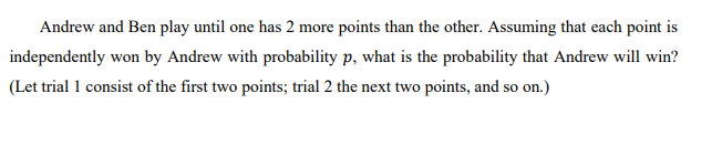 Andrew and Ben play until one has 2 more points