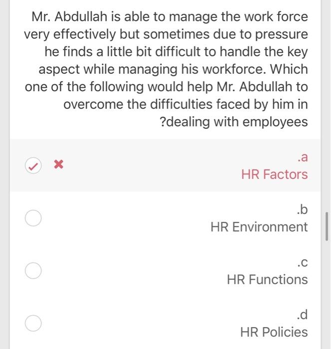 Mr. Abdullah is able to manage the work force