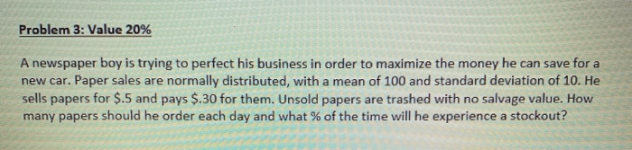Problem 3: Value 20% A newspaper boy is trying to