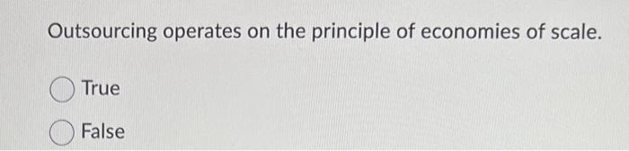 Outsourcing operates on the principle of
