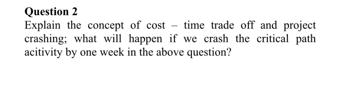 Question 2 Explain the concept of cost time trade