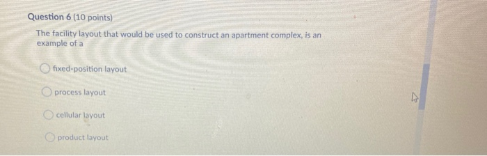 Question 6 (10 points) The facility layout that