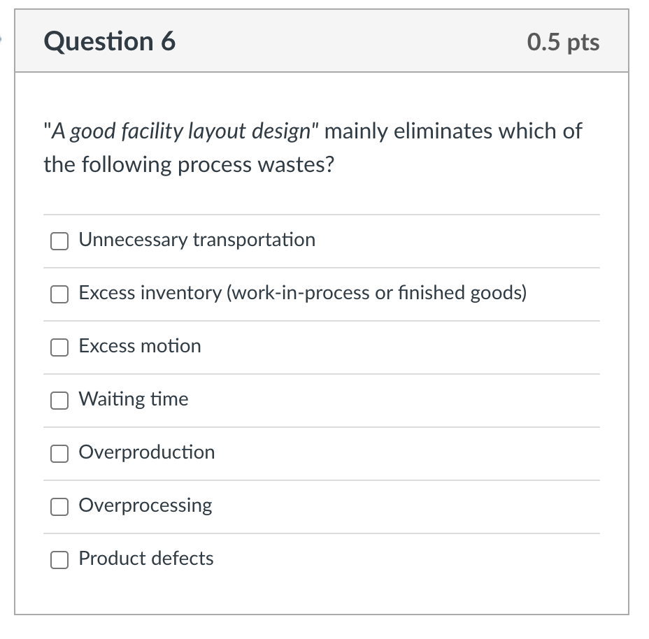 Question 6 0.5 pts "A good facility layout