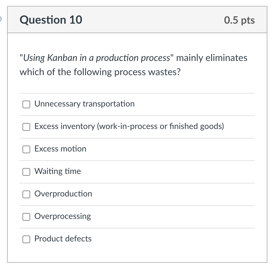 Question 10 0.5 pts "Using Kanban in a production