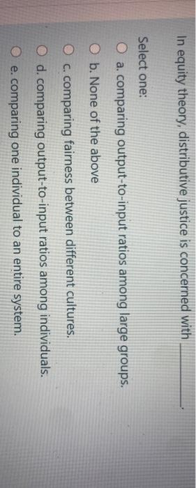 In equity theory, distributive justice is