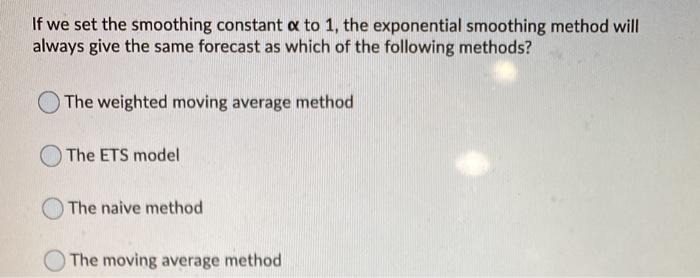If we set the smoothing constant a to 1, the