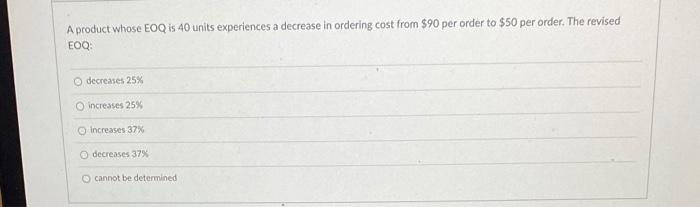 A product whose EOQ is 40 units experiences a