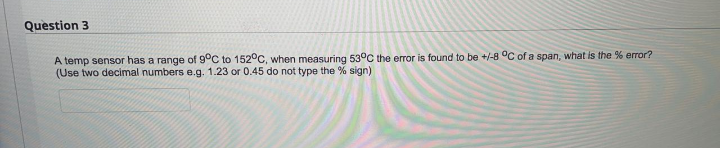 Question 3 A temp sensor has a range of 9C to