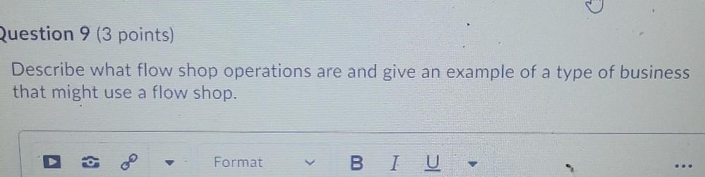 Question 9 (3 points) Describe what flow shop