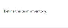 Define the term inventory