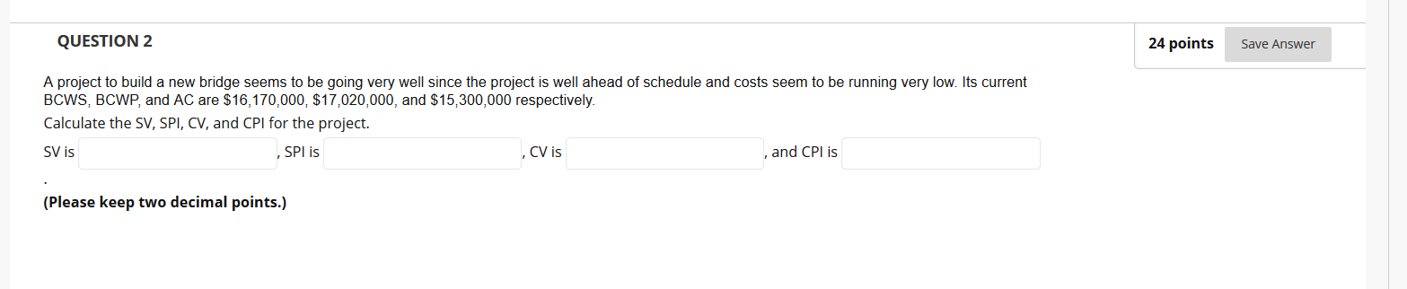 QUESTION 2 24 points Save Answer A project to