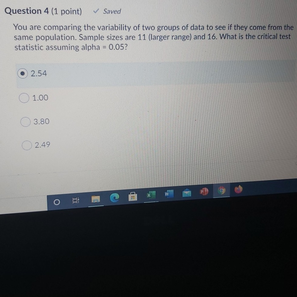 Question 4 (1 point) Saved You are comparing the