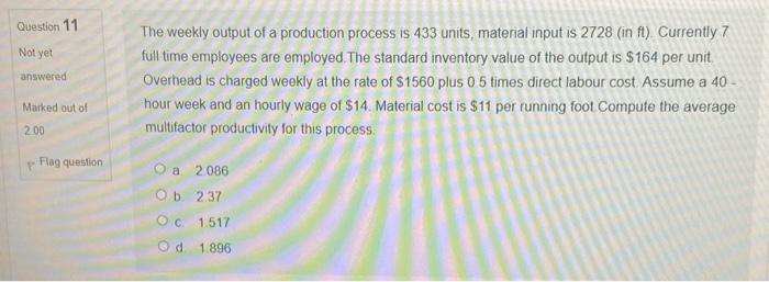 Question 11 Not yet answered The weekly output of