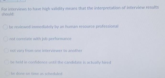 For interviews to have high validity means that