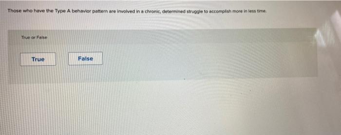 Those who have the Type A behavior pattern are