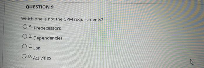 QUESTION 9 Which one is not the CPM requirements?