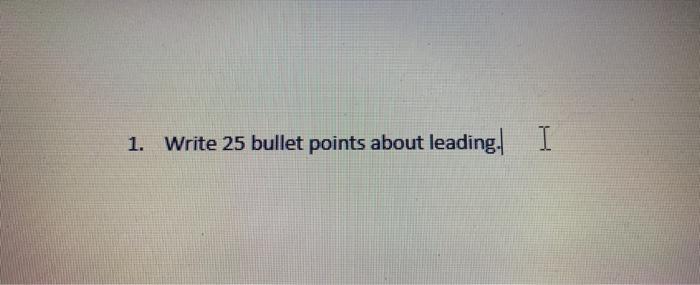 1. Write 25 bullet points about leading