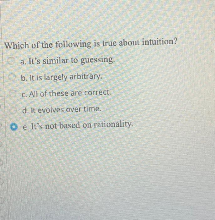 Which of the following is true about intuition?