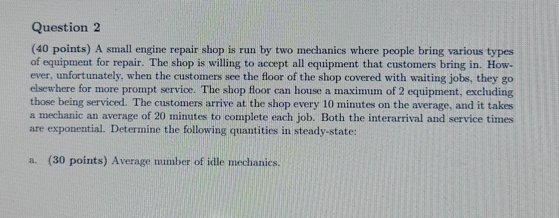 Question 2 (40 points) A small engine repair shop
