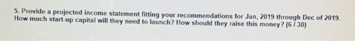 5. Provide a projected income statement fitting