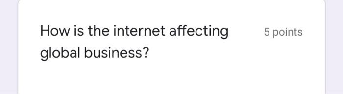 5 points How is the internet affecting global