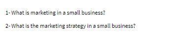 1- What is marketing in a small business? 2- What