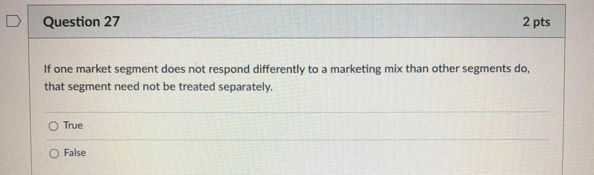 Question 27 2 pts If one market segment does not