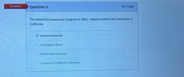 Incorrect Question 6 0/1 pts The Morrill Act