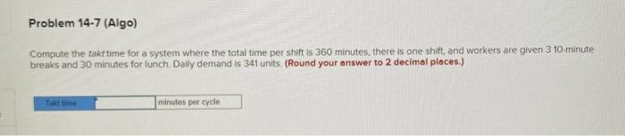 Problem 14-7 (Algo) Compute the takt time for a