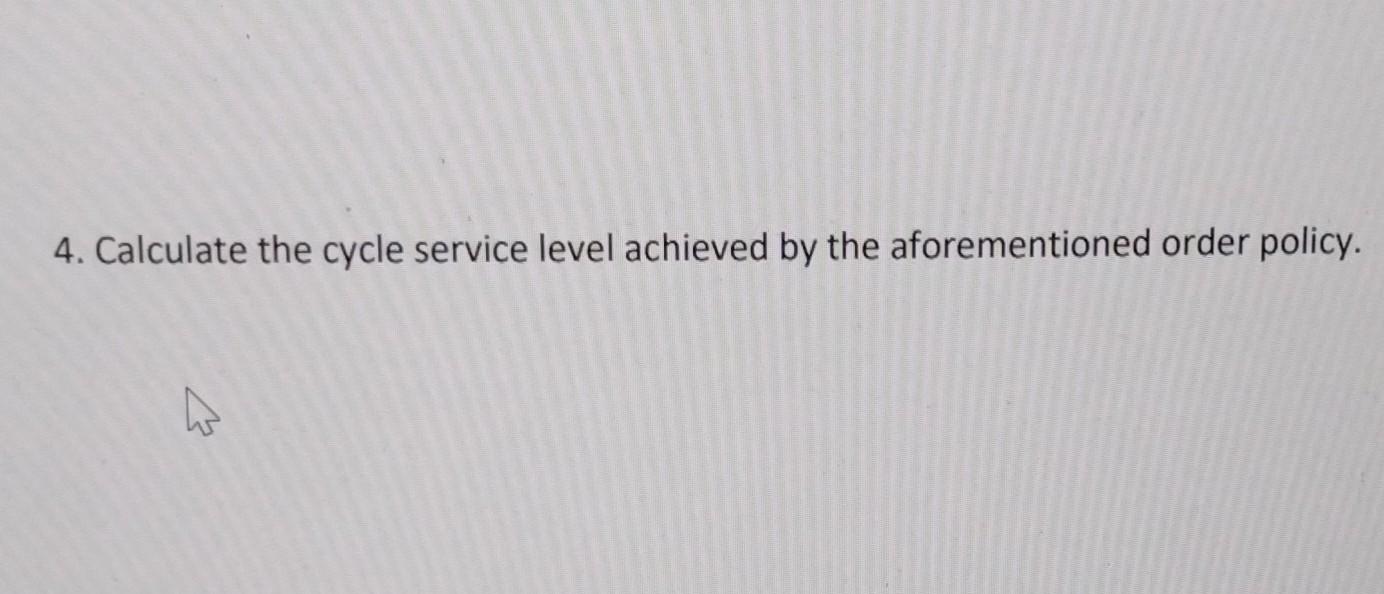 4. Calculate the cycle service level achieved by