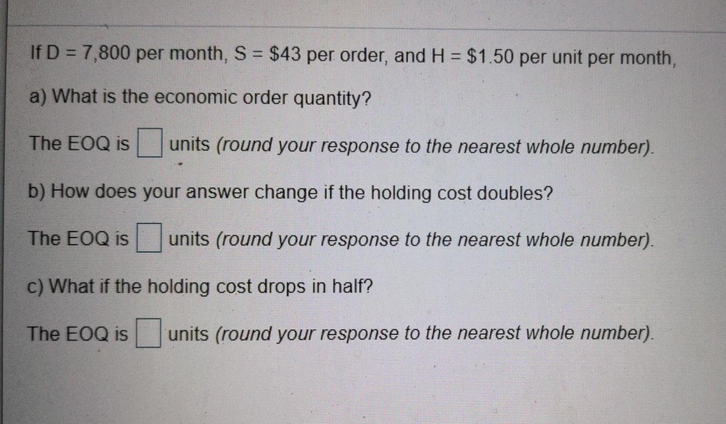 If D = 7,800 per month, S = $43 per order, and H