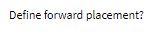 Define forward placement