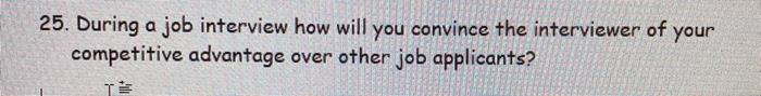 25. During a job interview how will you convince