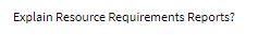 Explain Resource Requirements Reports
