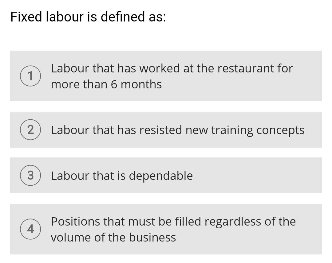 Fixed labour is defined as: 1 Labour that has