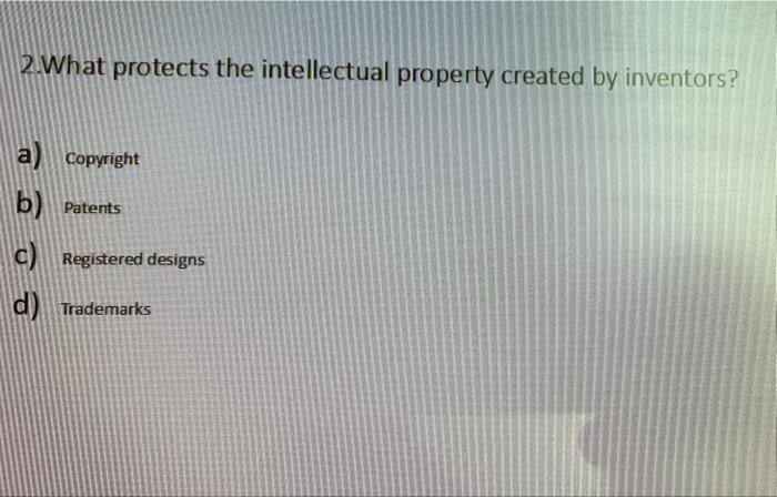 2.What protects the intellectual property created