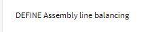 DEFINE Assembly line balancing