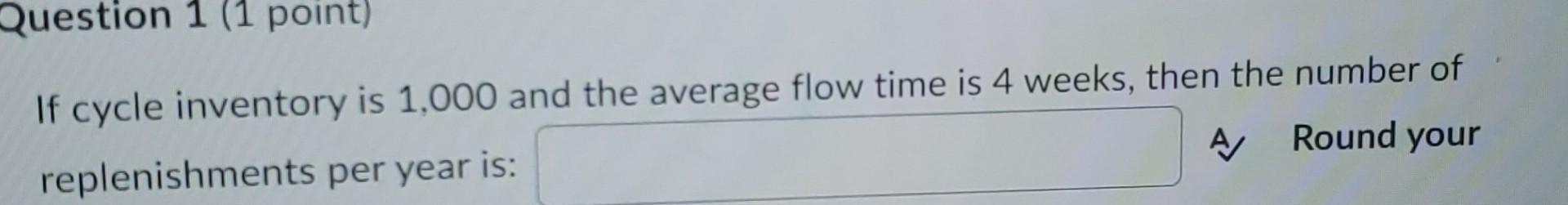 Question 1 (1 point) If cycle inventory is 1,000