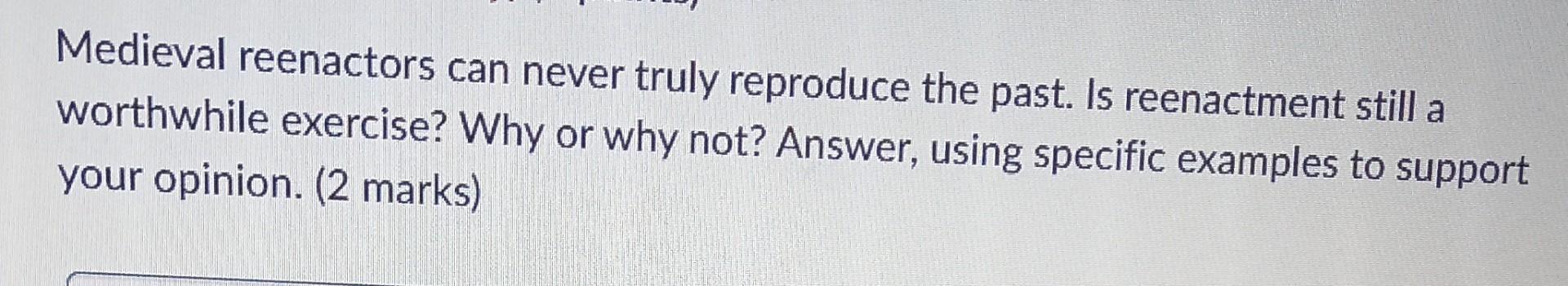 Medieval reenactors can never truly reproduce the