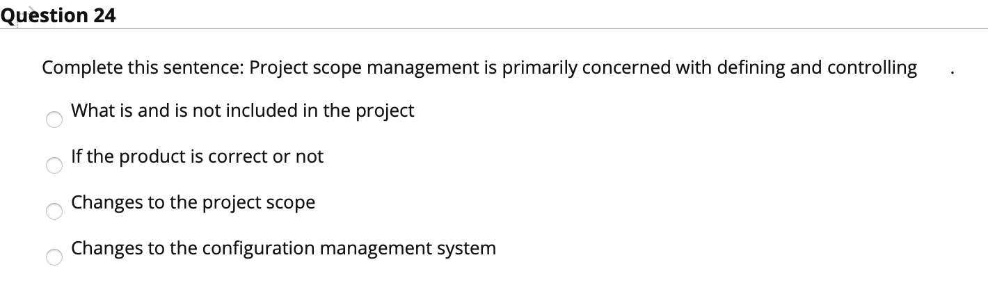Question 24 Complete this sentence: Project scope
