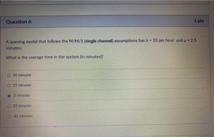 Question 6 1 pts A queuing model that follows the