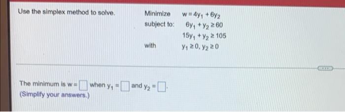 Use the simplex method to solve. The minimum is