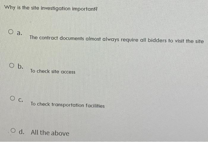 Why is the site investigation important? a. The