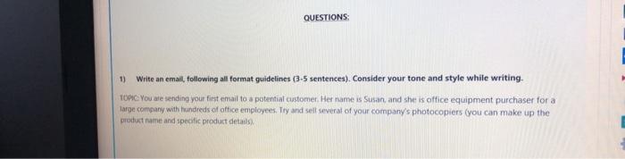 QUESTIONS: 1) Write an email, following all