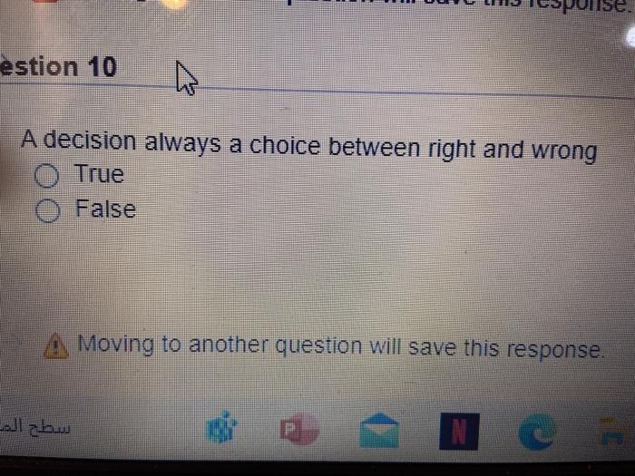 estion 10 A decision always a choice between