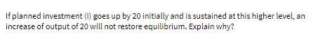 If planned investment (1) goes up by 20 initially