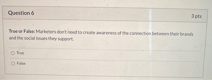Question 6 3 pts True or False: Marketers don't