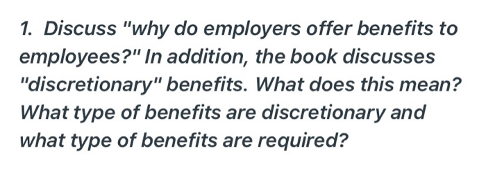 1. Discuss "why do employers offer benefits to